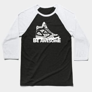 Shoes Basketball Shoes Be Awesome Adventure Risk Play Life Joy Sport Fun Love Happy Travel Baseball T-Shirt